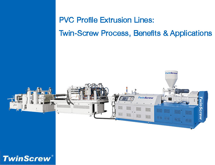 PVC Profile Extrusion Lines: Twin-Screw Process, Benefits & Applications
